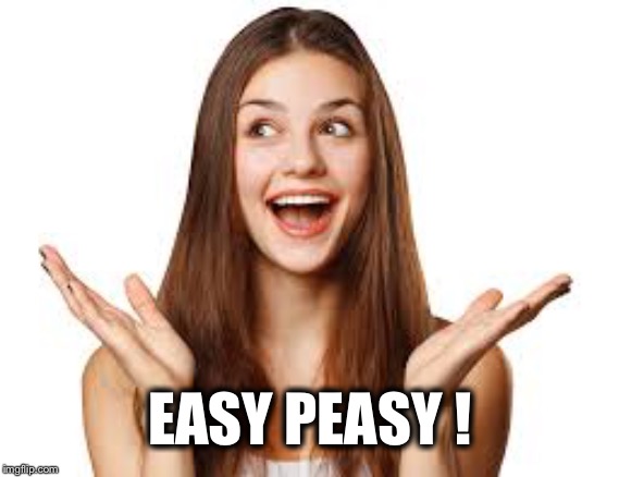 EASY PEASY ! | made w/ Imgflip meme maker