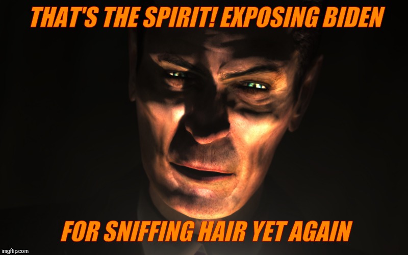 . | THAT'S THE SPIRIT! EXPOSING BIDEN FOR SNIFFING HAIR YET AGAIN | image tagged in g-man from half-life | made w/ Imgflip meme maker
