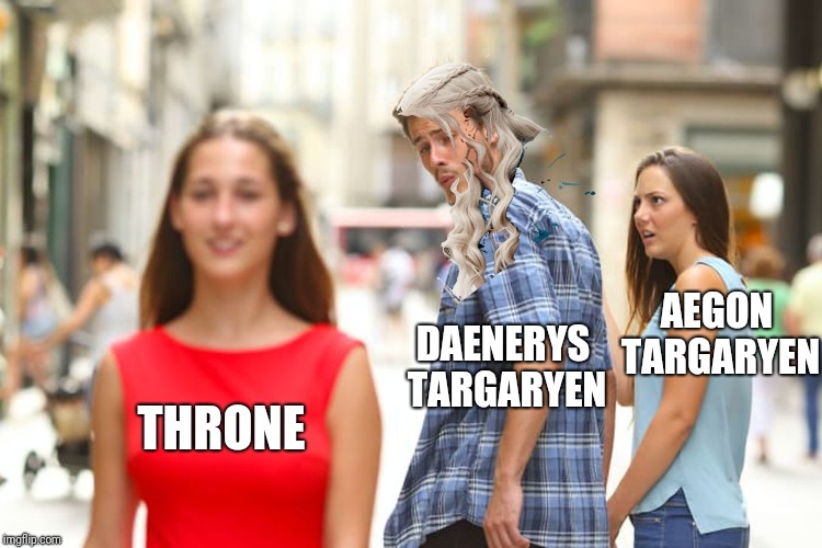 Spoiler Alert ! | DAENERYS TARGARYEN; AEGON TARGARYEN; THRONE | image tagged in memes,distracted boyfriend,game of thrones,daenerys targaryen,iron throne,jon snow | made w/ Imgflip meme maker