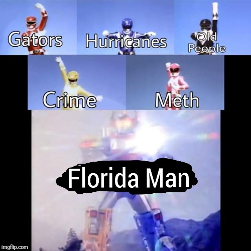 It's Morphine Time! | image tagged in florida man,gators,hurricanes,old people,power rangers,megazord | made w/ Imgflip meme maker