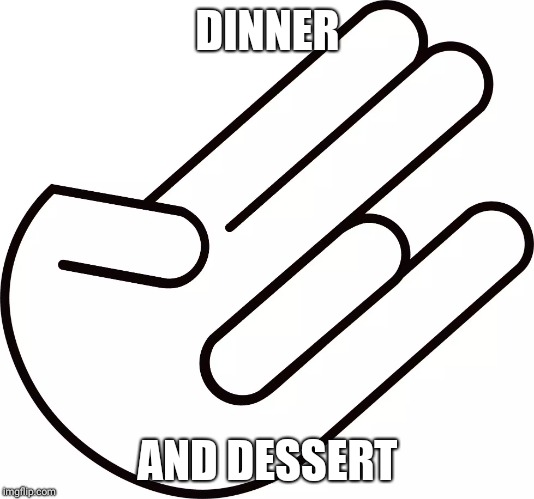 Shocker Meme | DINNER; AND DESSERT | image tagged in shocker meme | made w/ Imgflip meme maker