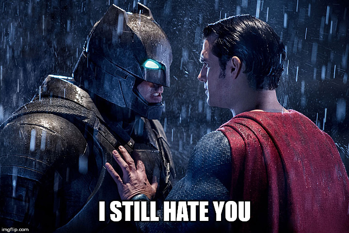 batman vs. superman | I STILL HATE YOU | image tagged in batman vs superman,superheroes | made w/ Imgflip meme maker