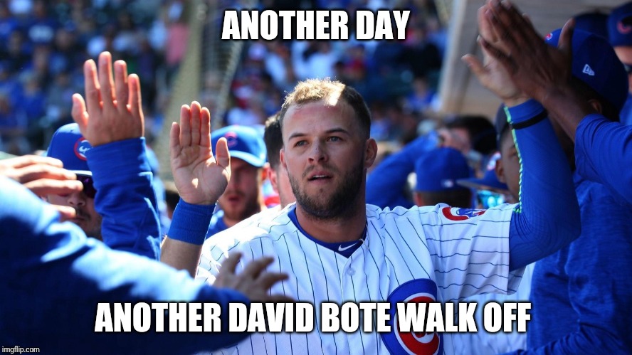 ANOTHER DAY; ANOTHER DAVID BOTE WALK OFF | image tagged in memes,cubs,david bote,walk off,flythew | made w/ Imgflip meme maker