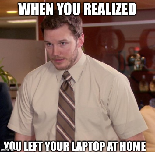 Realizing you forgot laptop | WHEN YOU REALIZED; YOU LEFT YOUR LAPTOP AT HOME | image tagged in memes,afraid to ask andy,funny memes | made w/ Imgflip meme maker