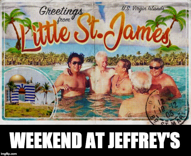 Weekend at Jeffrey's | WEEKEND AT JEFFREY'S | image tagged in bill clinton,little saint james | made w/ Imgflip meme maker
