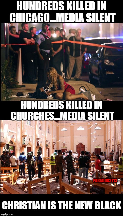 The first hint that you don't support the agenda is Media Silence. | HUNDREDS KILLED IN CHICAGO...MEDIA SILENT; HUNDREDS KILLED IN CHURCHES...MEDIA SILENT; PARADOX3713; CHRISTIAN IS THE NEW BLACK | image tagged in memes,christian,islam,muslim,terrorism,hate crime | made w/ Imgflip meme maker