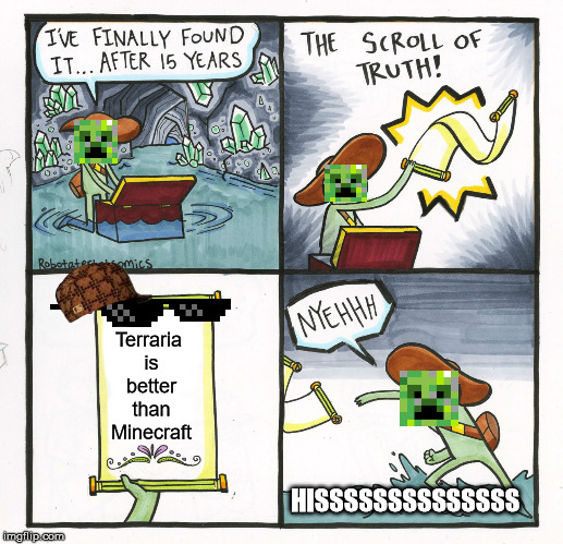 The Scroll Of Truth Meme | Terraria is better than Minecraft; HISSSSSSSSSSSSSS | image tagged in memes,the scroll of truth | made w/ Imgflip meme maker