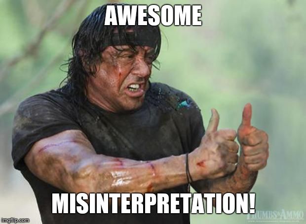 Thumbs Up Rambo | AWESOME MISINTERPRETATION! | image tagged in thumbs up rambo | made w/ Imgflip meme maker