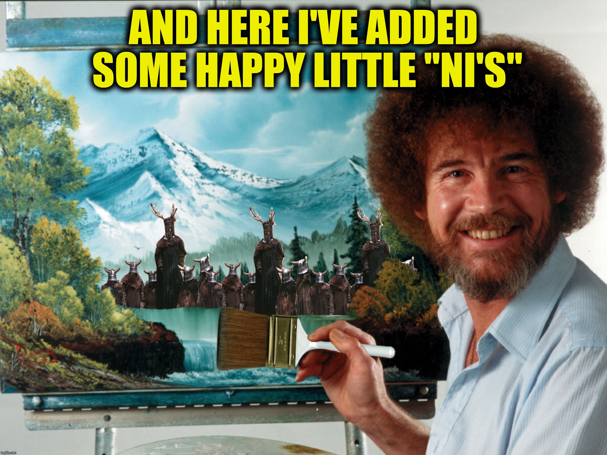 AND HERE I'VE ADDED SOME HAPPY LITTLE "NI'S" | made w/ Imgflip meme maker