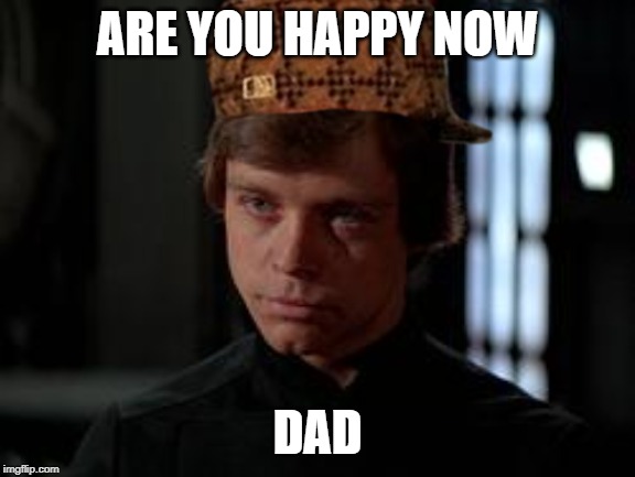 ARE YOU HAPPY NOW DAD | made w/ Imgflip meme maker