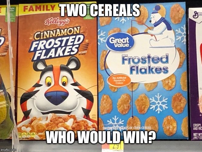 Frosted Flakes vs Frosted Flakes | TWO CEREALS; WHO WOULD WIN? | image tagged in cereal,frosted flakes,epic battle,who would win | made w/ Imgflip meme maker