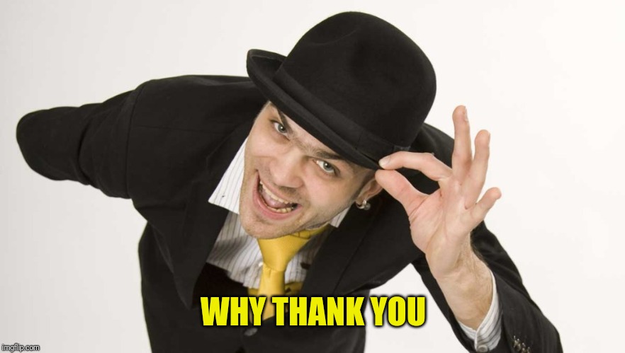 WHY THANK YOU | made w/ Imgflip meme maker