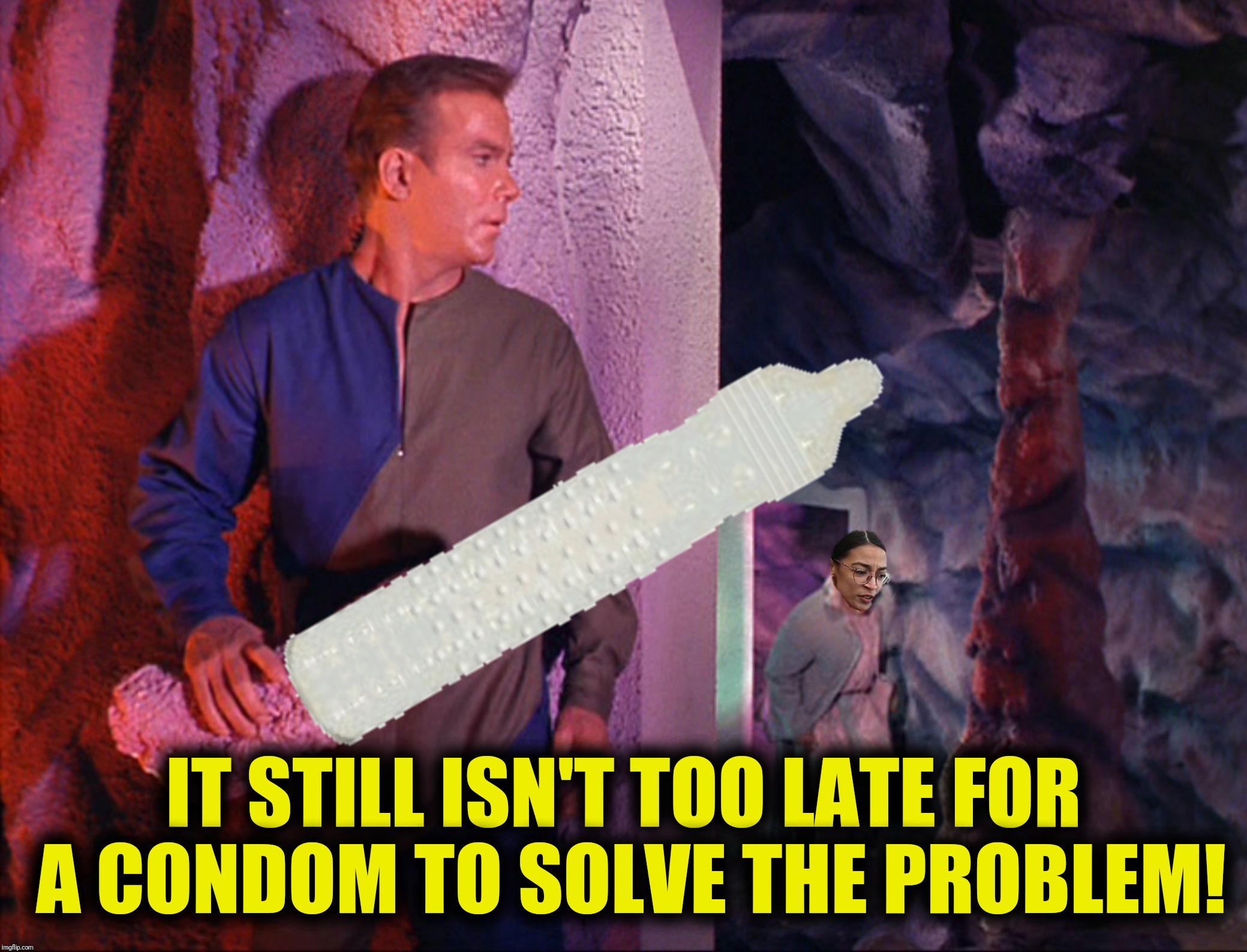 IT STILL ISN'T TOO LATE FOR A CONDOM TO SOLVE THE PROBLEM! | made w/ Imgflip meme maker