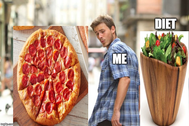 Pizza Dream | DIET; ME | image tagged in memes,distracted boyfriend,pizza,salad,2019,funny memes | made w/ Imgflip meme maker