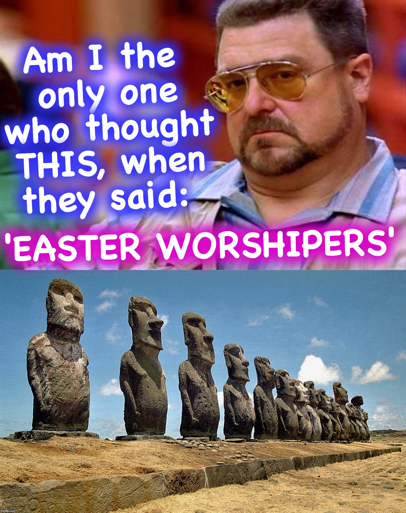 Am I the only one who thought THIS, when they said:; 'EASTER WORSHIPERS' | image tagged in easter,worship,christian | made w/ Imgflip meme maker