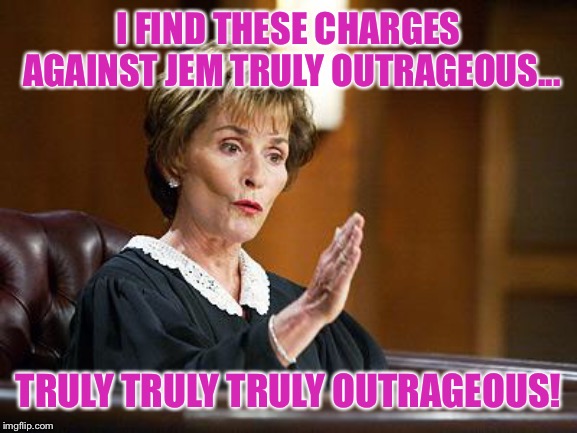 But is her music contagious? | I FIND THESE CHARGES AGAINST JEM TRULY OUTRAGEOUS... TRULY TRULY TRULY OUTRAGEOUS! | image tagged in jem,judge judy,memes,80s,1980s | made w/ Imgflip meme maker