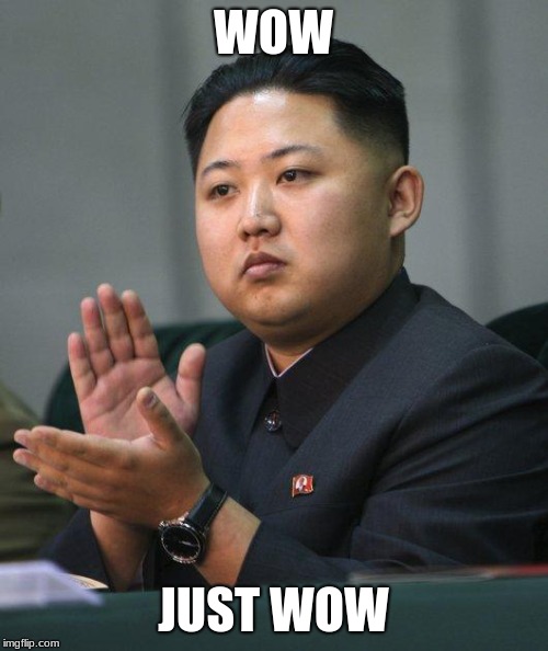 Kim Jong Un | WOW JUST WOW | image tagged in kim jong un | made w/ Imgflip meme maker