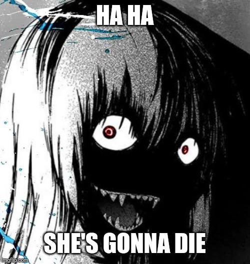 HA HA SHE'S GONNA DIE | made w/ Imgflip meme maker