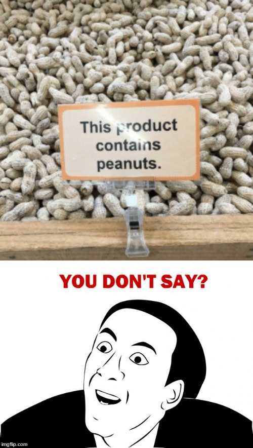 Stupid sign week 
"this product contains peanuts" | image tagged in memes,you don't say,stupid signs week | made w/ Imgflip meme maker