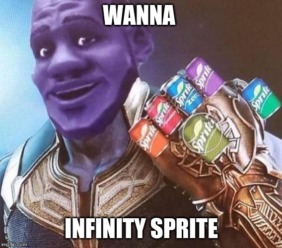 LeBron Thanos | WANNA; INFINITY SPRITE | image tagged in lebron thanos | made w/ Imgflip meme maker