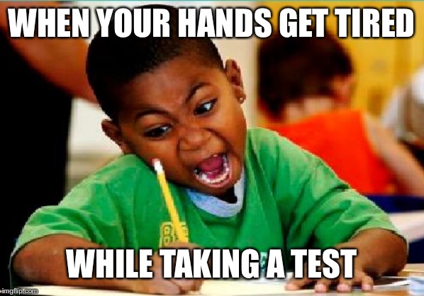 Funny Kid Testing | WHEN YOUR HANDS GET TIRED; WHILE TAKING A TEST | image tagged in funny kid testing | made w/ Imgflip meme maker