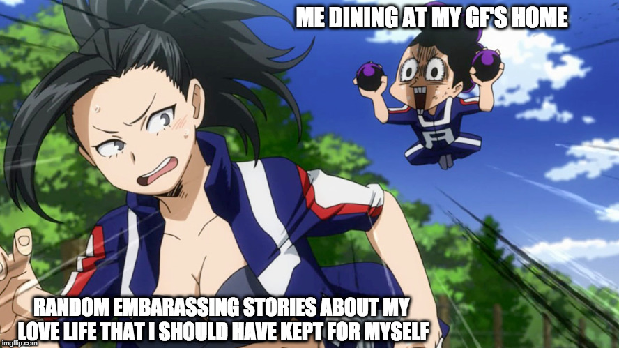 No matter how hard you try, you will always say something you should have not said... | ME DINING AT MY GF'S HOME; RANDOM EMBARASSING STORIES ABOUT MY LOVE LIFE THAT I SHOULD HAVE KEPT FOR MYSELF | image tagged in anime,boku no hero academia,my hero academia,girlfriend,stories,embarassing | made w/ Imgflip meme maker