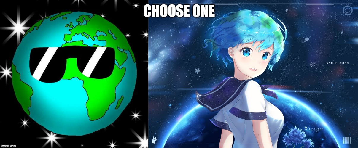 Earthball or Earth-chan | CHOOSE ONE | image tagged in polandball,earth chan | made w/ Imgflip meme maker