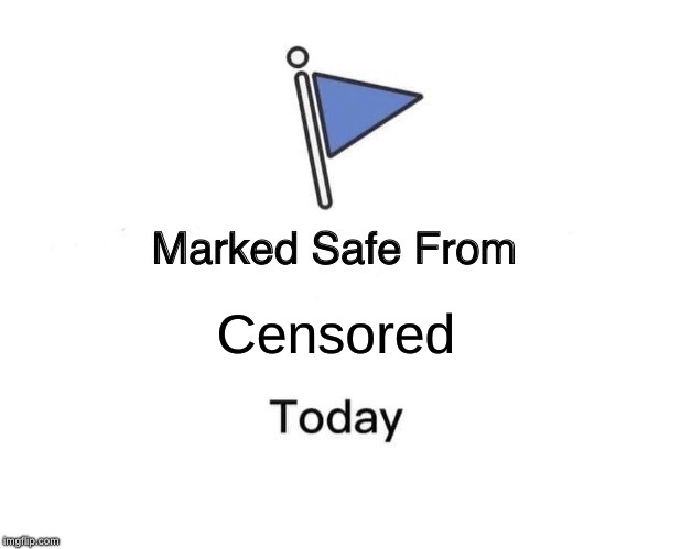 Marked Safe From | Censored | image tagged in memes,marked safe from | made w/ Imgflip meme maker