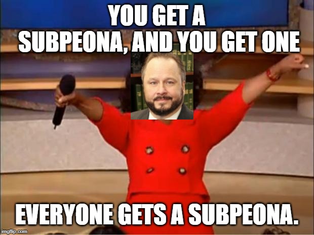 Everyone Gets a Subpeona | YOU GET A SUBPEONA, AND YOU GET ONE; EVERYONE GETS A SUBPEONA. | image tagged in everybody gets one,animegate,weebwars,ty beard | made w/ Imgflip meme maker