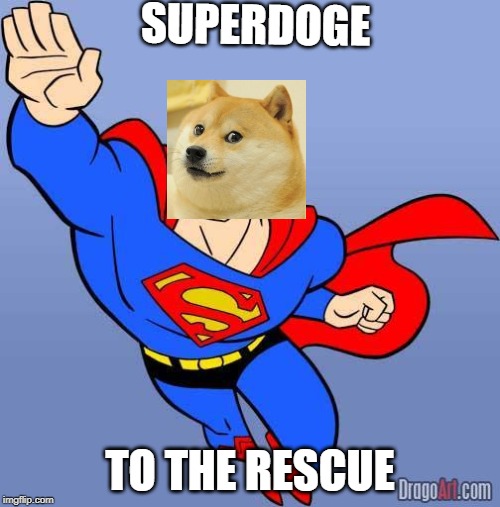 SUPERDOGE | SUPERDOGE; TO THE RESCUE | image tagged in superdoge | made w/ Imgflip meme maker
