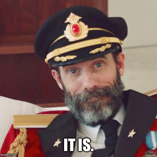 Captain Obvious | IT IS. | image tagged in captain obvious | made w/ Imgflip meme maker