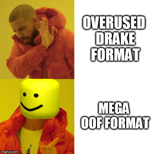 Drake Blank | OVERUSED DRAKE FORMAT; MEGA OOF FORMAT | image tagged in drake blank | made w/ Imgflip meme maker