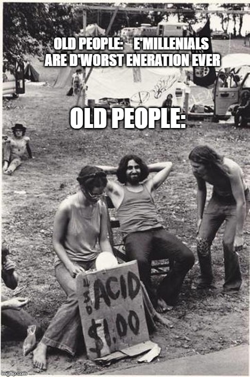 Yard Sale | OLD PEOPLE:    E'MILLENIALS ARE D'WORST ENERATION EVER; OLD PEOPLE: | image tagged in yard sale | made w/ Imgflip meme maker