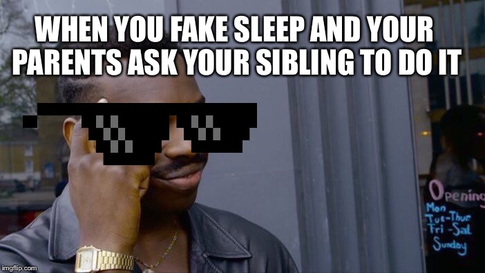 Roll Safe Think About It Meme | WHEN YOU FAKE SLEEP AND YOUR PARENTS ASK YOUR SIBLING TO DO IT | image tagged in memes,roll safe think about it | made w/ Imgflip meme maker