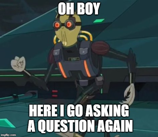 oh boy here i go killing again | OH BOY; HERE I GO ASKING A QUESTION AGAIN | image tagged in oh boy here i go killing again | made w/ Imgflip meme maker