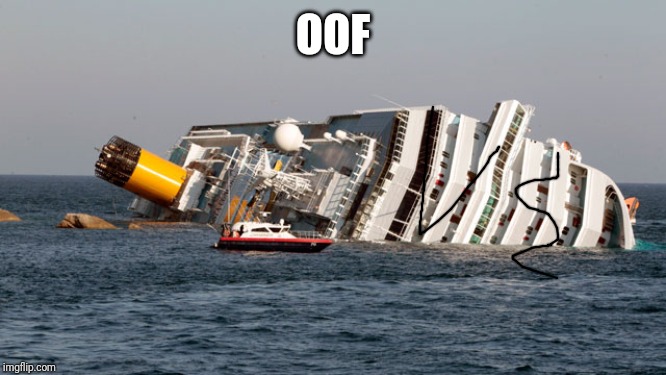 SINKING SHIP | OOF | image tagged in sinking ship | made w/ Imgflip meme maker