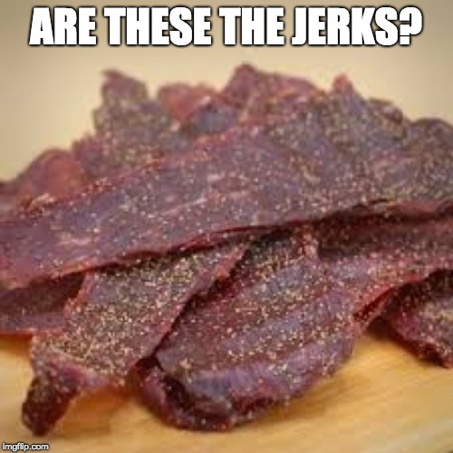 ARE THESE THE JERKS? | made w/ Imgflip meme maker
