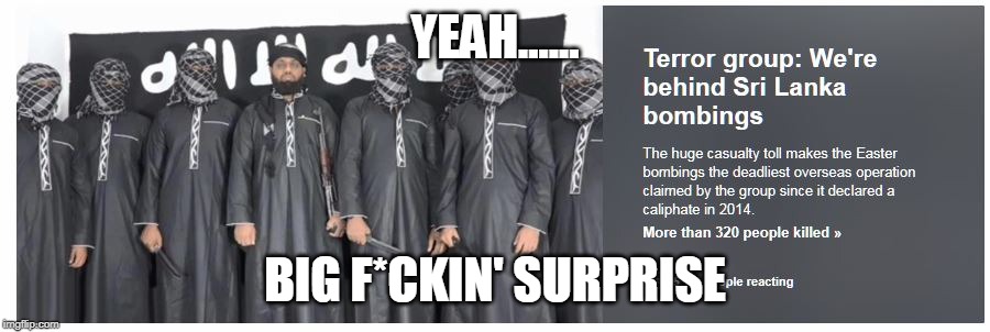 Religion Of Peace | YEAH...... BIG F*CKIN' SURPRISE | image tagged in islam,religion of peace | made w/ Imgflip meme maker