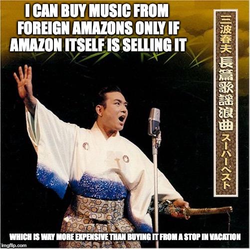 Haruo Minami Kayo-Rokyoku Album | I CAN BUY MUSIC FROM FOREIGN AMAZONS ONLY IF AMAZON ITSELF IS SELLING IT; WHICH IS WAY MORE EXPENSIVE THAN BUYING IT FROM A STOP IN VACATION | image tagged in amazon,memes,music,japan,enka,singer | made w/ Imgflip meme maker