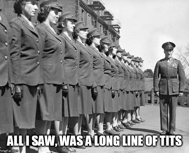 army | ALL I SAW, WAS A LONG LINE OF TITS | image tagged in army | made w/ Imgflip meme maker