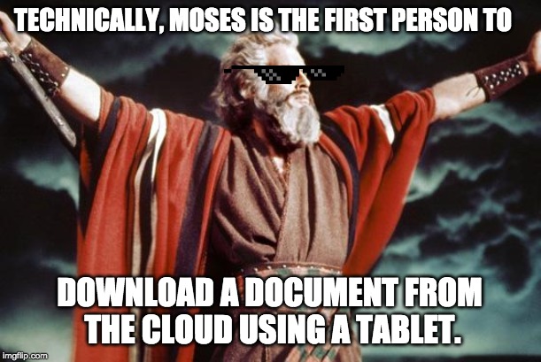 first known hipster |  TECHNICALLY, MOSES IS THE FIRST PERSON TO; DOWNLOAD A DOCUMENT FROM THE CLOUD USING A TABLET. | image tagged in punny moses,tablets,download | made w/ Imgflip meme maker