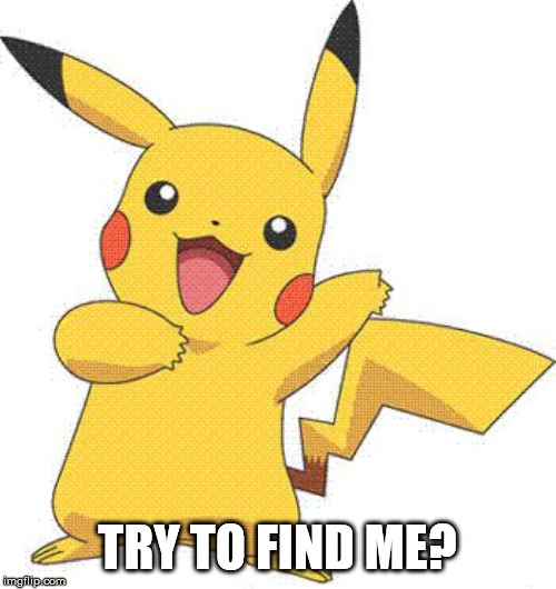 Pokemon | TRY TO FIND ME? | image tagged in pokemon | made w/ Imgflip meme maker