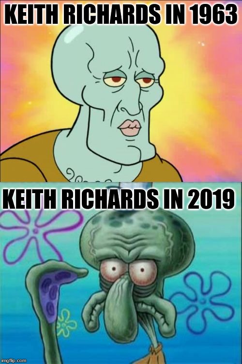 Squidward | KEITH RICHARDS IN 1963; KEITH RICHARDS IN 2019 | image tagged in memes,squidward | made w/ Imgflip meme maker