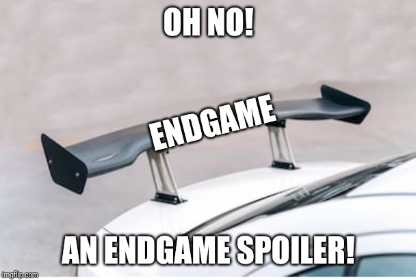 If you know cars this is funny | OH NO! ENDGAME; AN ENDGAME SPOILER! | image tagged in memes,funny,avengers endgame,spoilers,cars | made w/ Imgflip meme maker