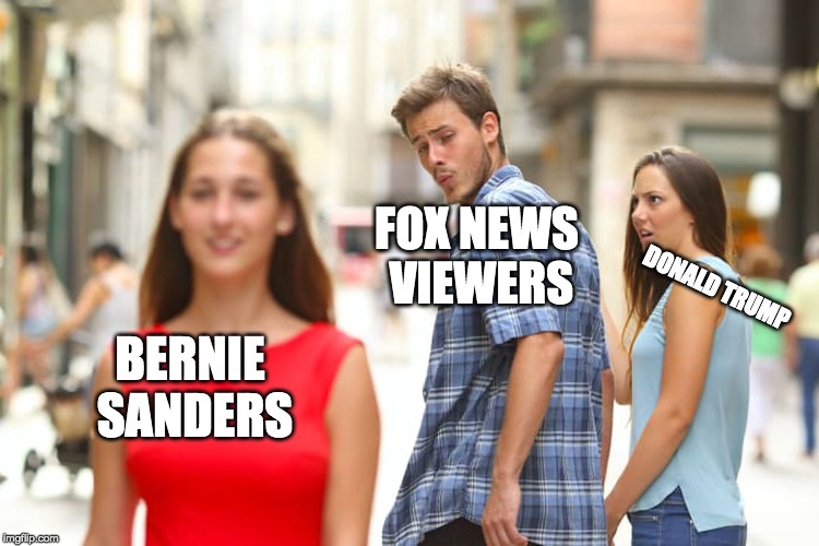feel the bern! | FOX NEWS VIEWERS; DONALD TRUMP; BERNIE SANDERS | image tagged in memes,distracted boyfriend | made w/ Imgflip meme maker