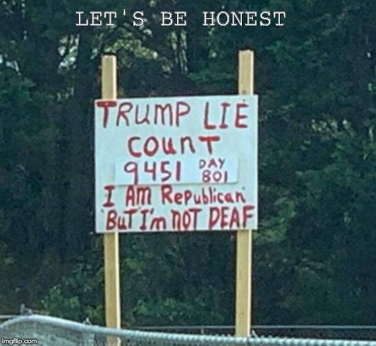 How about some honesty for a change? | LET'S BE HONEST | image tagged in donald trump,so many lies | made w/ Imgflip meme maker