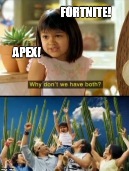 Why Not Both | FORTNITE! APEX! | image tagged in memes,why not both | made w/ Imgflip meme maker