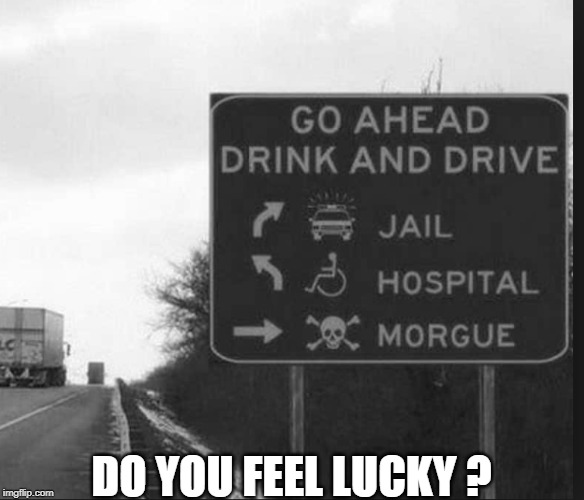 do you feel lucky ? |  DO YOU FEEL LUCKY ? | image tagged in drive,choices | made w/ Imgflip meme maker