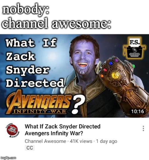 channel awesome:; nobody: | image tagged in memes,channel,awesome,avengers infinity war | made w/ Imgflip meme maker