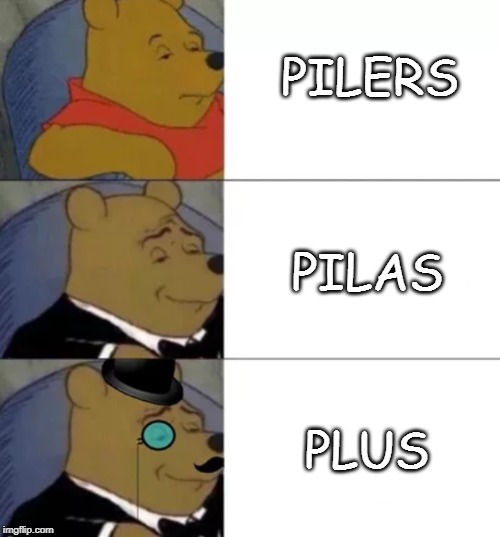 Fancy pooh | PILERS; PILAS; PLUS | image tagged in fancy pooh | made w/ Imgflip meme maker